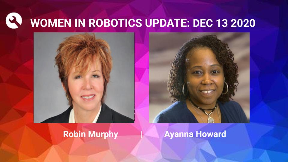 Women in Robotics Update: Robin Murphy, Ayanna Howard